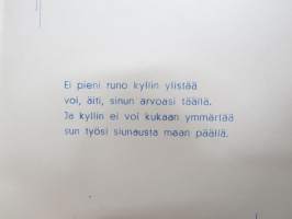 Äidille - Äitienpäivä - Äitienpäiväkortti 1940-luvulta; Ei pieni runo kyllin ylistää voi, äiti, sinun arvoasi täällä. Ja kyllin ei voi kukaan ymmärtää sun työsi...