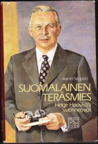 Suomalainen teräsmies - Helge Haavisto, vuorineuvos, 1985.