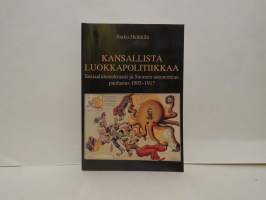 Kansallista luokkapolitiikkaa. Sosiaalidemokraatit ja Suomen autonomian puolustus 1905-1917