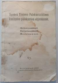 Suomen Yleiseen Palokuntaliittoon kuuluvien palokuntien ohjesäännöt. - Järjestyssääntö. Harjoitussääntö. Merkinannot.