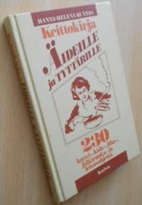 Keittokirja äideille ja tyttärille - 230 kasvi-, kala-, liha-, jälkiruoka- ja leivosohjetta