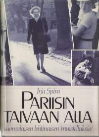 Pariisin taivaan alla : suomalaisen lehtinaisen &#039;muistelluksia&#039;KirjaSpira, Irja