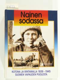 Nainen sodassa  - kotona ja rintamalla 1939-1945 Suomen vapauden puolesta