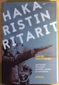 Hakaristin ritarit - Suomalaiset SS-miehet, politiikka, uskonto ja sotarikokset