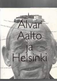 Alvar Aalto ja Helsinki. Alvar Aalto och Helsingfors