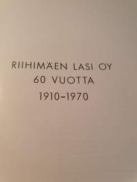 RIIHIMÄEN LASI OY  60 vuotta 1910-1970