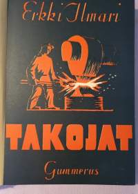 Takojat - Romaani vanhasta rautaruukista. KIRJAILIJAN NIMIKIRJOITUS  Johtaja O. Pöystille Erkki Ilmari