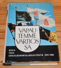 Vapautemme vartiossa   Kuvateos suojeluskuntajärjestöstä vv. 1917-1944