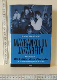 Mäyränkolon jazzareita - tarua ja totta Old House Jazz Clubista ja suomalaisesta jazzmusiikista