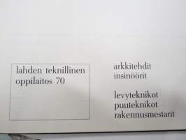 Lahden Teknillinen Oppilaitos 1970 arkkitehdit, insinöörit, levyteknikot, puuteknikot, rakennusmestarit -vuosikirja, matrikkelit valmistuneista valokuvineen