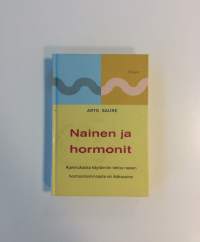 Nainen ja hormonit - Ajanmukaista käytännön tietoa naisen hormonitoiminnasta eri ikäkausina