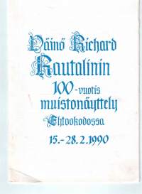 Väinö Richard Rautalin 100-vuotis muistonäyttely  Ehtookodissa 15-28.2 1990. Käsiohjelmassa Rautalinin  elämäkerta sekä luetteelo  hänen  esillä olevista  töistään