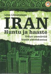 Iran -huntu ja haaste. Yritys ymmärtää Iranin yhteiskuntaa