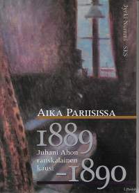 Aika Pariisissa. Juhani Ahon ranskalainen kausi 1889-1890