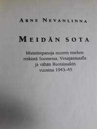 Arne Nevanlinna / Meidän sota. Muistiinpanoja nuoren miehen retkistä Suomessa, Venäjänmaalla ja vähäsen  Ruotsissakin  vuosina 1943.45.  P.1995.