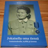 Jokaisella oma tiensä komennuksella, kylillä, kotona -Lotta-  ym. kokemuksia runomuodossa