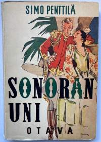 Sonoran uni - Kenraaliluutnantti T. J. A. Heikkilän seikkailuja - 1.painos