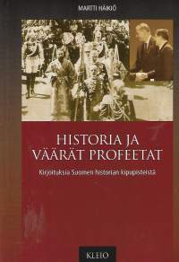 Historia ja väärät profeetat. Kirjoituksia Suomen historian kipupisteistä