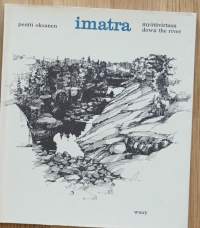Imatra myötävirtaan = Imatra down the river / Pentti Oksanen, Pekka Routakorpi ; [kuvat = ill.:] Pentti Oksane ; teksti = text: Pekka Routakorpi ; english transl.