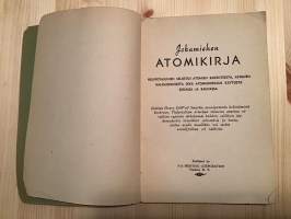 Jokamiehen atomikirja - Helppotajuinen selostus atomien rakenteesta, atomien halkaisemisesta sekä atomienergian käytöstä sodassa ja rauhassa