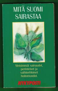 Mitä Suomi sairastaa, 1997. 1.p. Yleisimmät sairaudet, perinteiset ja vaihtoehtoiset hoitomuodot.