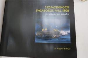 Sjöfästningen Sveaborgs (Sveaborg - Suomenlinna) fall 1808 - förräderi eller krigslist