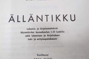 Älläntikku - Lukemis- ja kirjoitustehtäviä käytettäviksi kansakoulun I-III luokilla sekä lukemisen ja kirjoituksen tuki- ja erityisopetuksessa