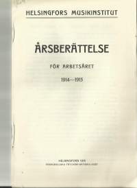 Helsingfors Musikinstitut  1914 - 1915 - årsberättelse Vuosikertomus.  Sibelius-Akatemia perustettiin Helsingin Musiikkiopiston nimellä vuonna 1882