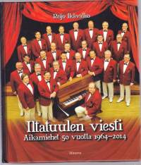 Iltatuulen viesti - Aikamiehet 50 vuotta 1964-2014. Läpileikkaus Aikamiesten lähes sadan laulajaveljen ja puolen vuosisadan mittaisesta kuorotaipaleesta