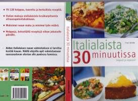 Italialaista 30 minuutissa, 2004. Italian makuja sisialaisista kesäkurpitsoista sitruunapolentakakkuun. Yli 120 helppoa, tuoretta ja herkullista reseptiä!