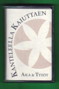 Aila Rauhala ja Kanteletytöt - Kanteleella kaiuttaen, 1992. C-kasetti.   VK 8