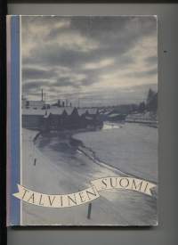 Talvinen Suomi.1934 toimeenpanemassa Suomen talvea esittävien kuvien kilpailussa palkittuja tai siitä lunastettuja valokuvia.