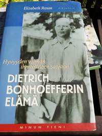 Dietrich Bonhoefferin elämä. Hyvyyden voiman ihmeelliseen suojaan.
