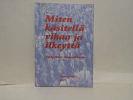 Miten käsitellä vihaa ja ilkeyttä. Arkipäivän ihmissuhteista