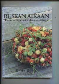 Ruskan aikaanLuonnonläheisiä kukka-asetelmia
