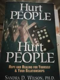 Hurt people hurt people hope and healing for yourself &amp; your relationships