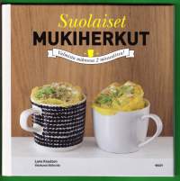 Suolaiset mukiherkut, 2014. Meheviä ja suussasulavia leivonnaisia, jotka valmistat 5 minuutissa.