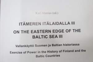 Itämeren itälaidalla III - Vallankäyttö Suomen ja Baltian historiassa / Exercise of Power in the History of Finland and the Baltic Countries