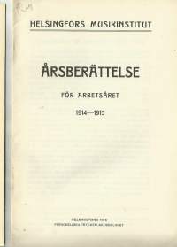 Helsingfors Musikinstitut  1914 - 1915 - årsberättelse Vuosikertomus.  Sibelius-Akatemia perustettiin Helsingin Musiikkiopiston nimellä vuonna 1882