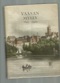 Vaasan mylly 1849-1949 : satavuotiaan kauppamyllyn vaiheita