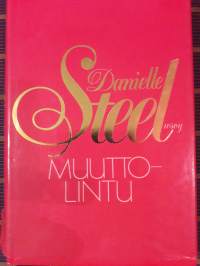 Muuttoilintu / Danielle Steel. Rakkautta, seikkaulua, matkustelua toisen maailman sodan  molemmin puolin.