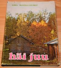 Häi juu - kirja - Mäntsälästäkö? - Mäntsäläläisten kirja mäntsäläläisille - ystävän kirja ystävälle -paikkakuntahistoriaa kertomusten,