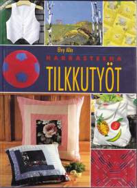 Harrasteena tilkkutyöt, 1997. Kirja opettaa selkeällä tavalla tilkkutöiden perustekniikat hirsimökistä applikaatioon.