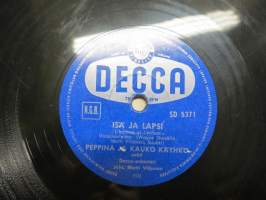 Decca SD 5371 Peppina ja Kauko Käyhkö sekä Decca-orkesteri Isä ja lapsi / Seija Eskola ja Decca-orkesteri Posetiivarin tyttö -savikiekkoäänilevy / 78 rpm record