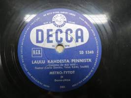 Decca SD 5340 Metro-tytöt ja Decca-yhtye Laulu kahdesta pennistä / Saavuthan jälleen Roomaan -savikiekkoäänilevy / 78 rpm record