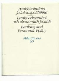Pankkitoiminta ja talouspolitiikka = Bankverksamhet och ekonomisk politik = Banking and economic policy : [Mika Tiivola 60]Kirja[Suomen yhdyspankki] 1982.