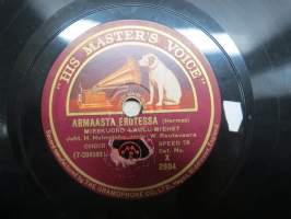 &quot;His Master´s Voice&quot; X 2804 Armaasta erotessa / Oi jos ilta joutuisi / Lohdutus - savikiekkoäänilevy / 78 rpm record