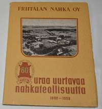 Friitalan Nahka Oy 1892-1952 - 60 vuotta uraa uurtavaa nahkateollisuutta