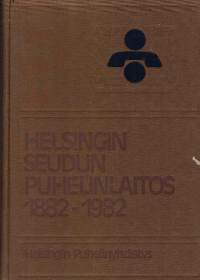 Helsingin seudun puhelinlaitos 1882-1982 [Helsinki]