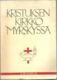 Kristuksen kirkko myrskyssä : katsaus kristikunnan vaiheisiin viime vuosina / kirjoittaneet Aleksi Lehtonen